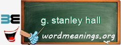 WordMeaning blackboard for g. stanley hall